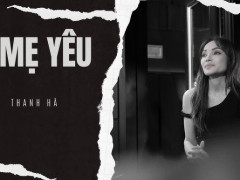 Ca sĩ Thanh Hà ra mắt MV Mẹ Yêu đầy xúc động 