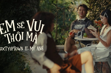 SIXTYUPTOWN trở lại cùng Mỹ Anh với single mới mang tên “Em Sẽ Vui Thôi Mà”. 